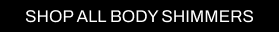 A CTA with a black background and white writing pointing you to all Cult Beauty’s BODY SHIMMER